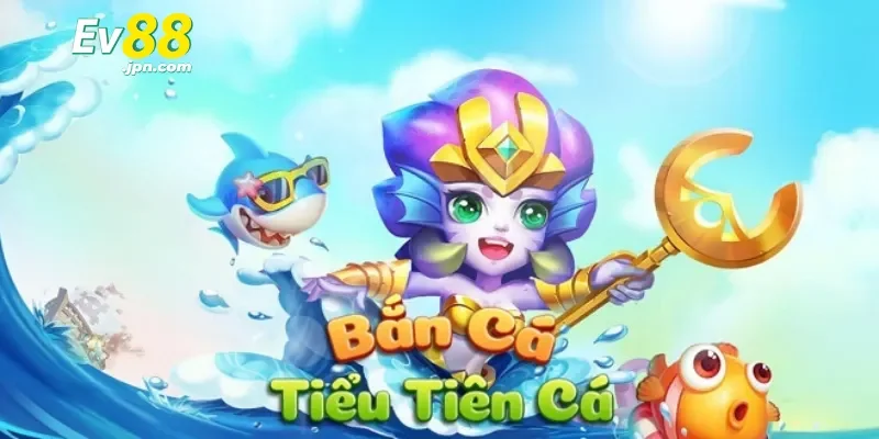 Lý do bắn cá tiểu tiên tại EV88 thu hút đông đảo người tham gia